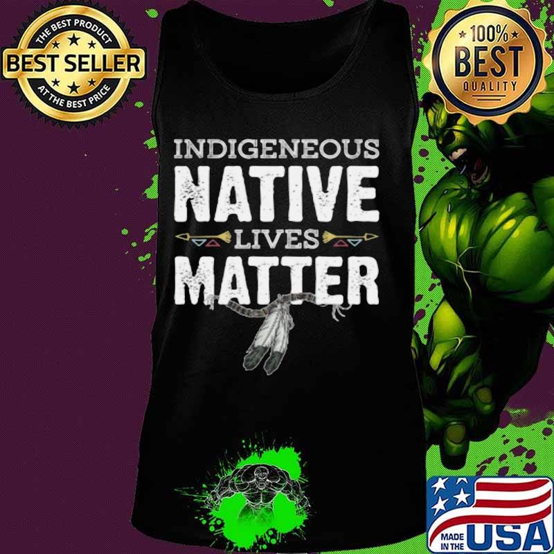 Indigenous native lives matter s Tank top Indigenous native lives matter s Tank top