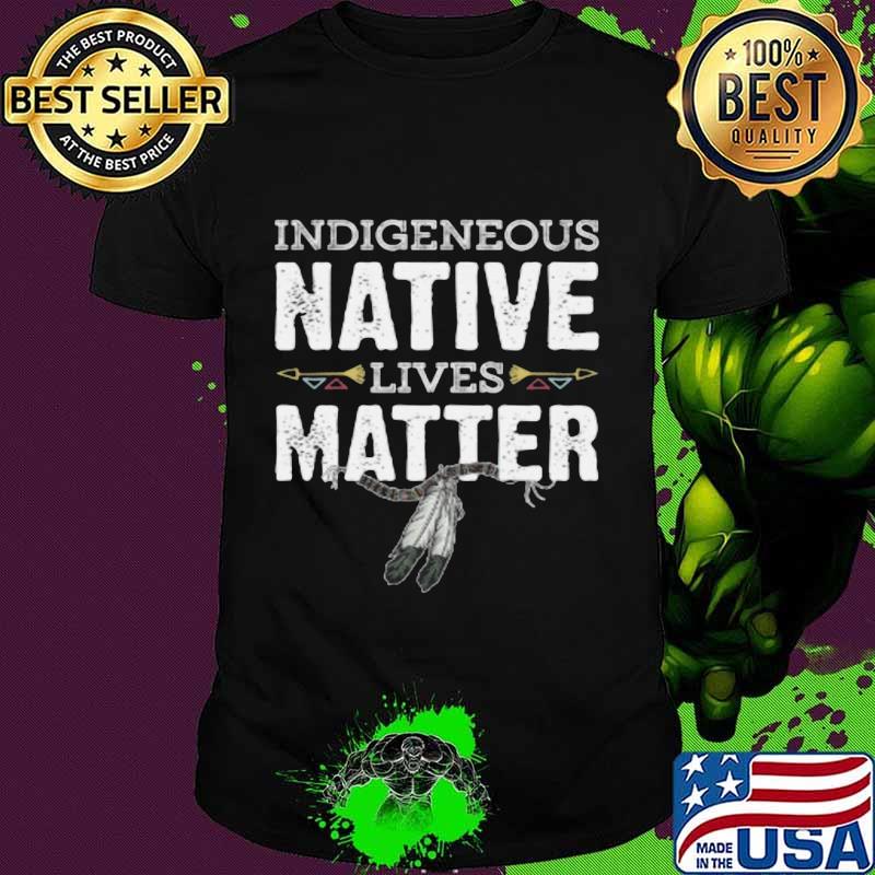Indigenous native lives matter shirt Indigenous native lives matter shirt