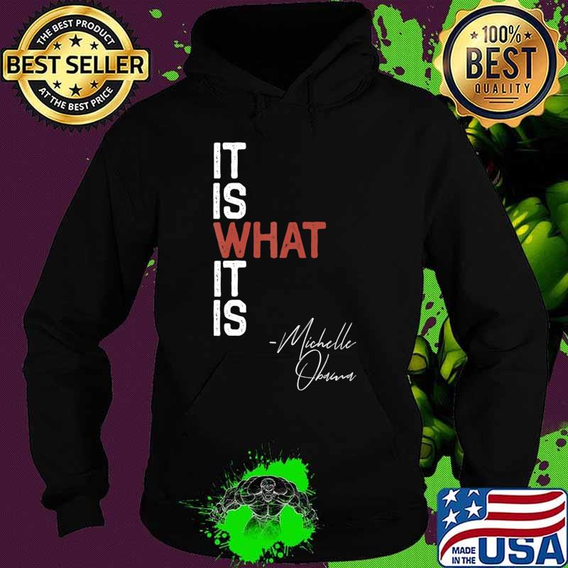It Is What It Is Michelle Obama Saying Quote DNC Anti Trump T-Shirt Hoodie It Is What It Is Michelle Obama Saying Quote DNC Anti Trump T-Shirt Hoodie