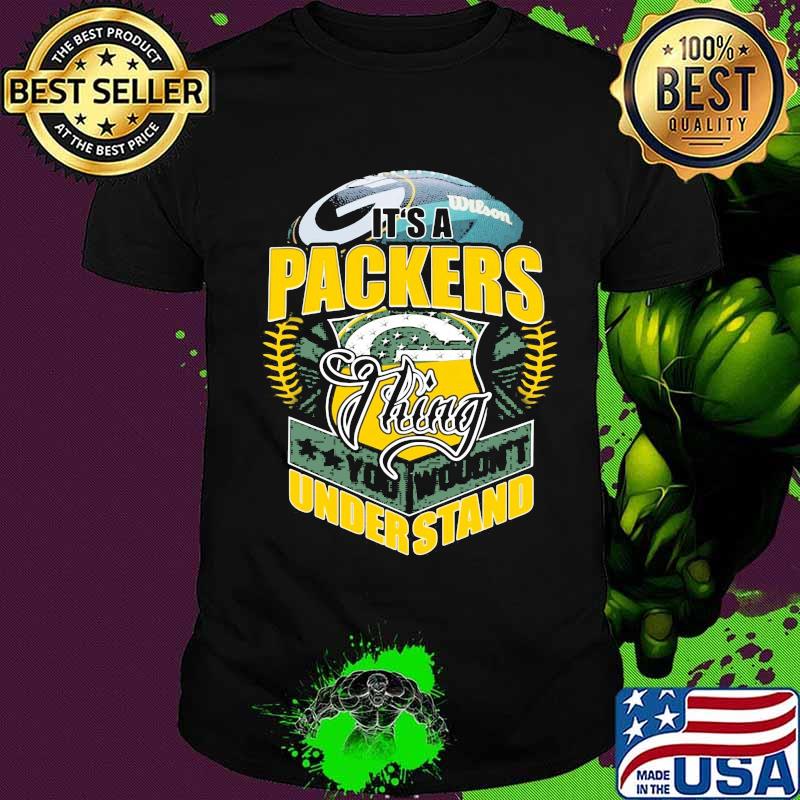 It's a green bay packers football things you wouldn't understand shirt