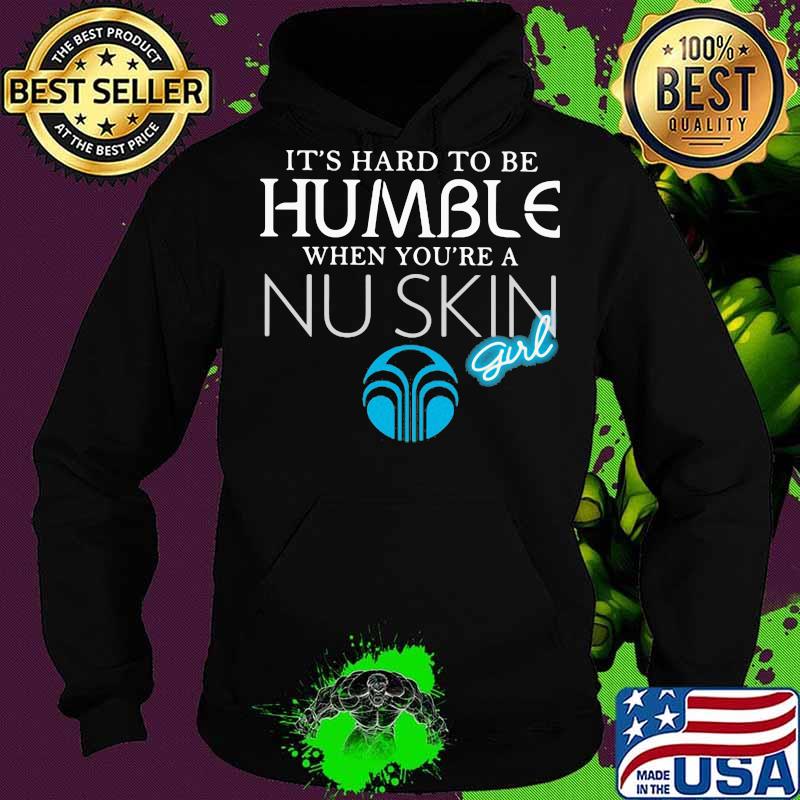 It's hard to be humble when you're a nu skin girl s Hoodie It's hard to be humble when you're a nu skin girl s Hoodie