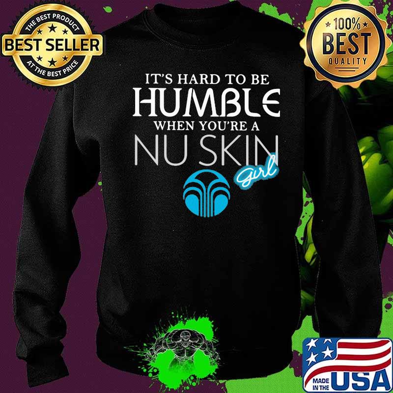 It's hard to be humble when you're a nu skin girl s Sweater It's hard to be humble when you're a nu skin girl s Sweater