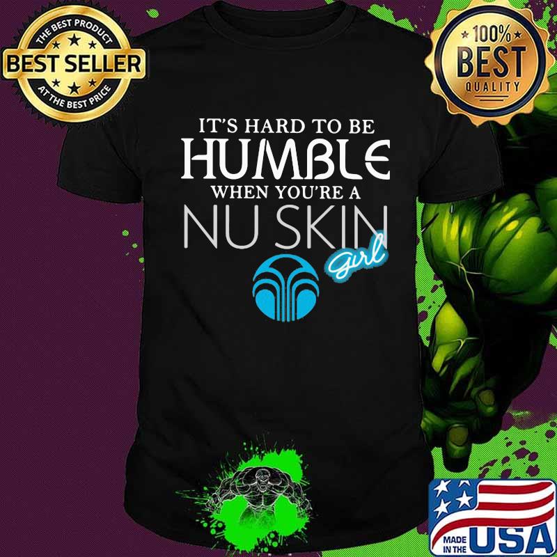 It's hard to be humble when you're a nu skin girl shirt It's hard to be humble when you're a nu skin girl shirt