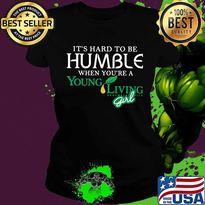 It's hard to be humble when you're a young living girl s Ladies tee It's hard to be humble when you're a young living girl s Ladies tee