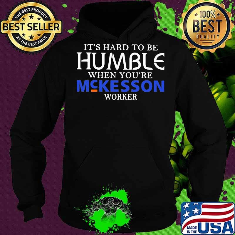 It's hard to be humble when you're mckesson worker s Hoodie It's hard to be humble when you're mckesson worker s Hoodie