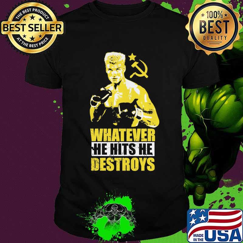 Ivan drago boxer whatever he hits he destroys shirt