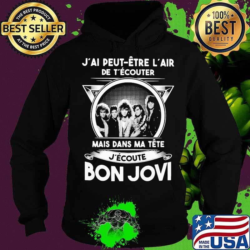 J'ai peut etre l'air de t'écouter mais dans ma tete j'ecoute bon jovi s Hoodie J'ai peut etre l'air de t'écouter mais dans ma tete j'ecoute bon jovi s Hoodie