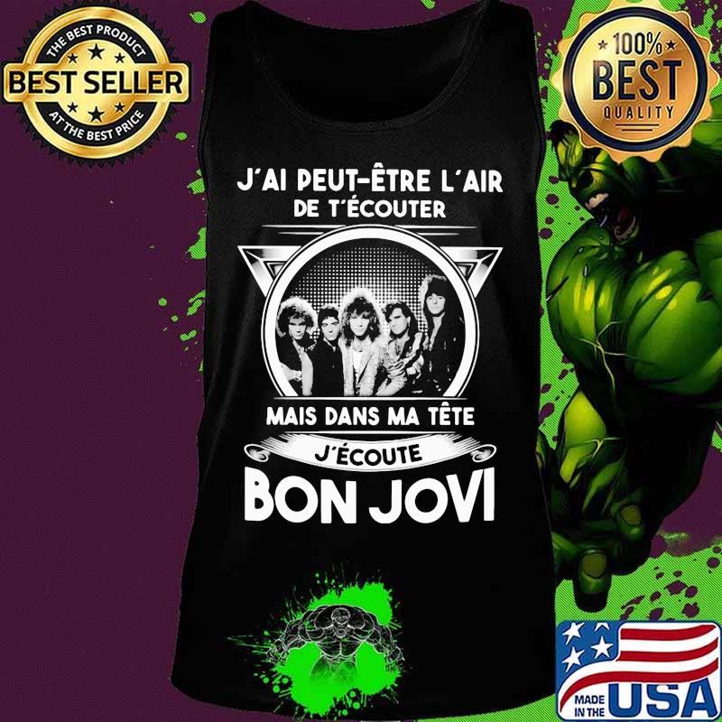 J'ai peut etre l'air de t'écouter mais dans ma tete j'ecoute bon jovi s Tank top J'ai peut etre l'air de t'écouter mais dans ma tete j'ecoute bon jovi s Tank top