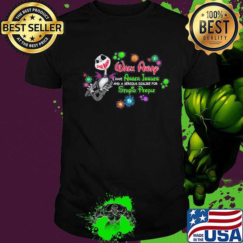 Jack skellington mask stay away walk away i have anger issues and a serious dislike for stupid people covid-19 shirt