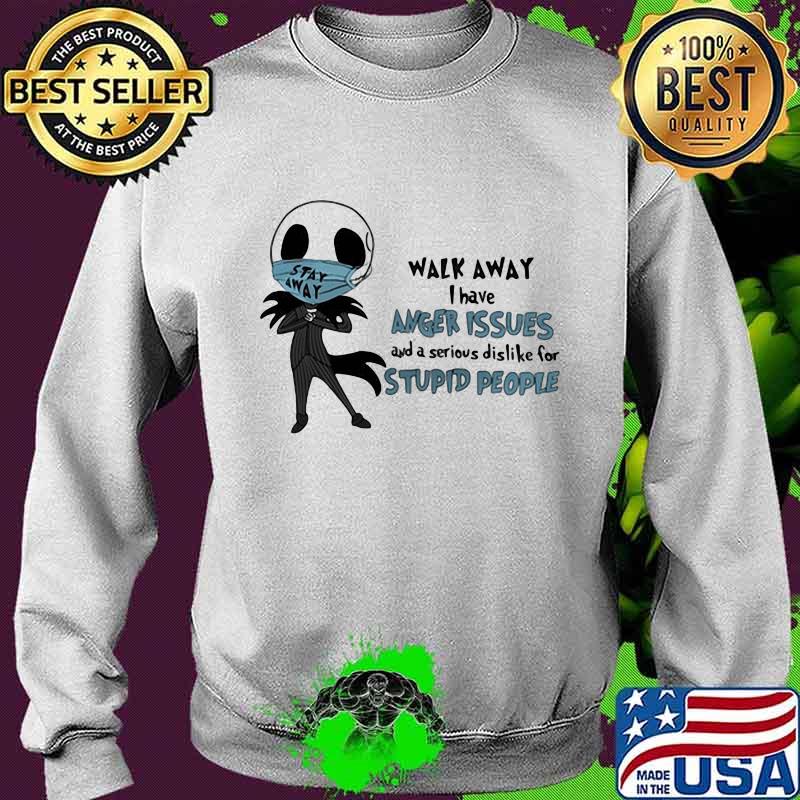 Jack skellington mask walk away i have anger issues and a serious dislike for stupid people s Sweater Jack skellington mask walk away i have anger issues and a serious dislike for stupid people s Sweater
