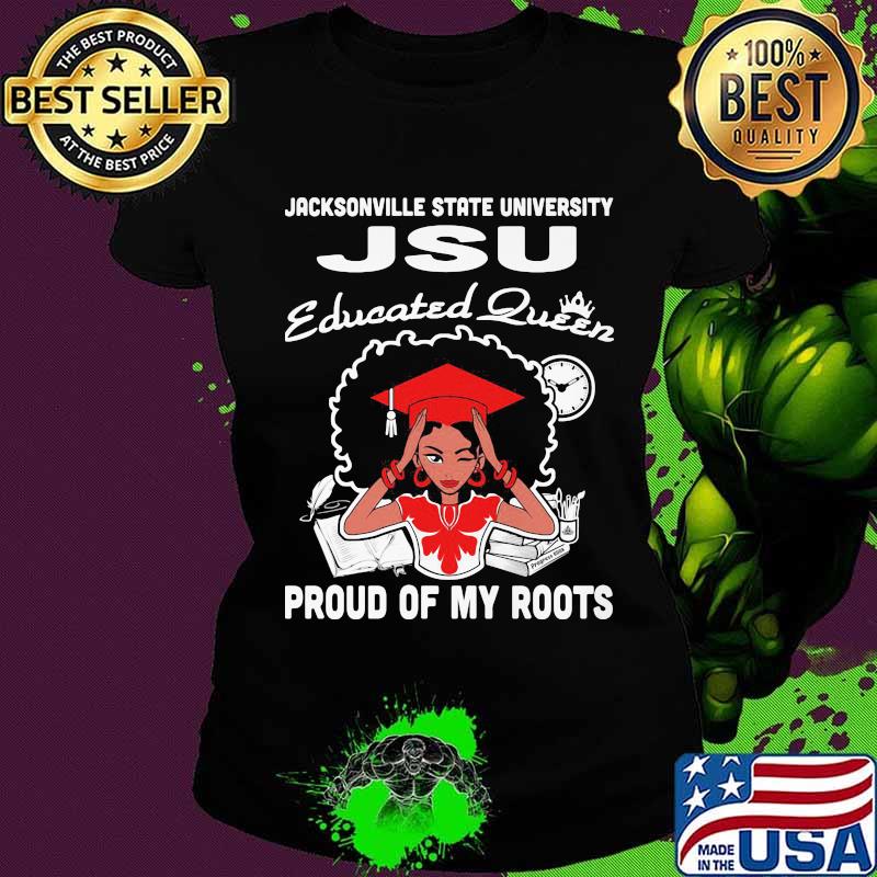 Jacksonville state university jsu educated queen proud of my roots s Ladies tee Jacksonville state university jsu educated queen proud of my roots s Ladies tee