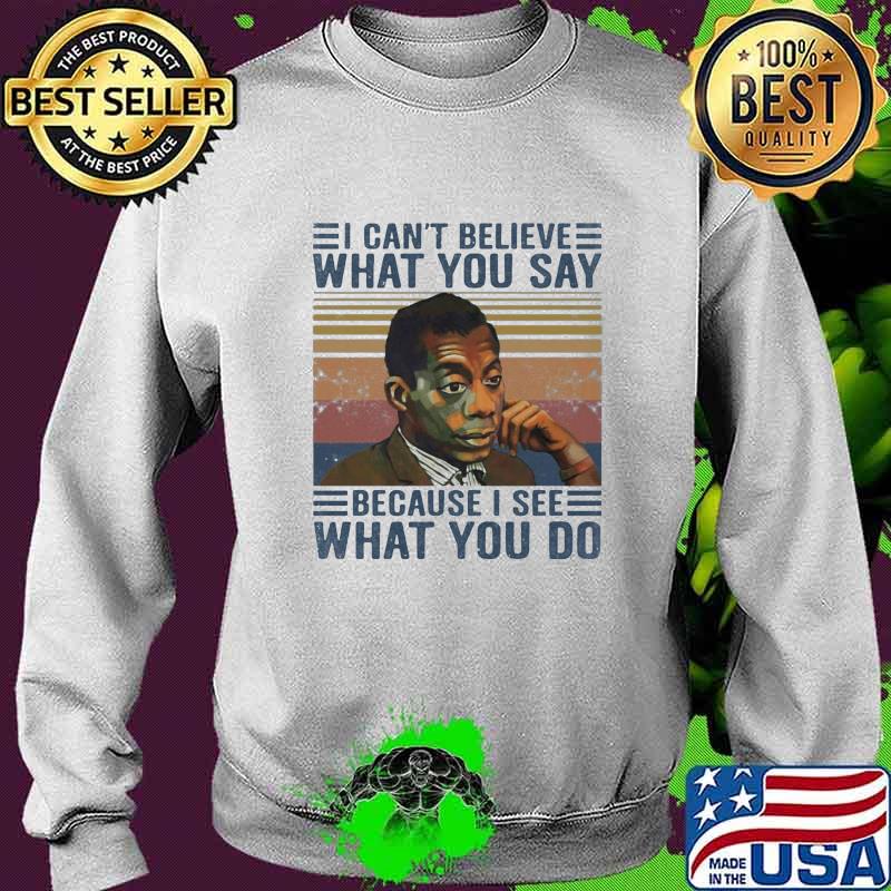 James baldwin i cant believe what you say because i see what you do vintage retro s Sweater James baldwin i cant believe what you say because i see what you do vintage retro s Sweater