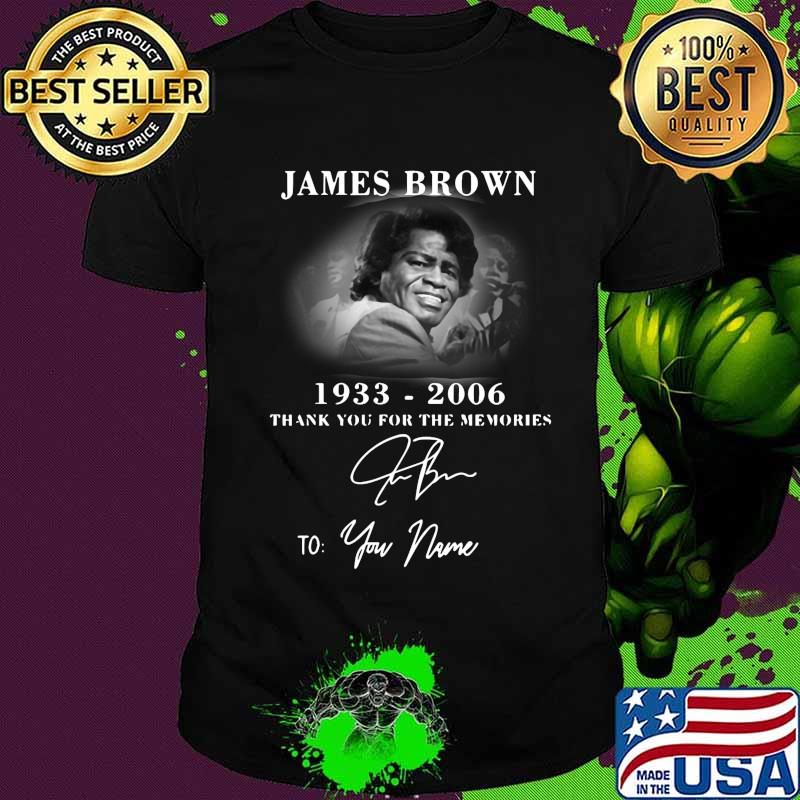 James brown 1933 2006 thank you for the memories to your name signature shirt