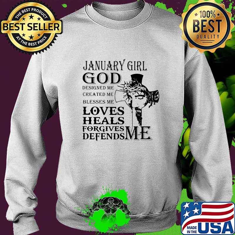 January girl god designed me created me blesses me loves heals forgives defends me s Sweater January girl god designed me created me blesses me loves heals forgives defends me s Sweater
