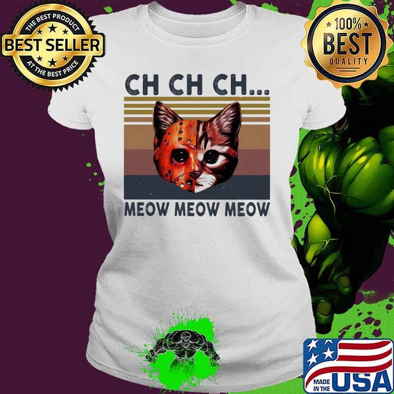 Jason Voorhees Cat Ch Ch Ch Meow Meow Meow Vintage retro s Ladies tee Jason Voorhees Cat Ch Ch Ch Meow Meow Meow Vintage retro s Ladies tee