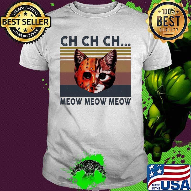 Jason Voorhees Cat Ch Ch Ch Meow Meow Meow Vintage retro shirt Jason Voorhees Cat Ch Ch Ch Meow Meow Meow Vintage retro shirt