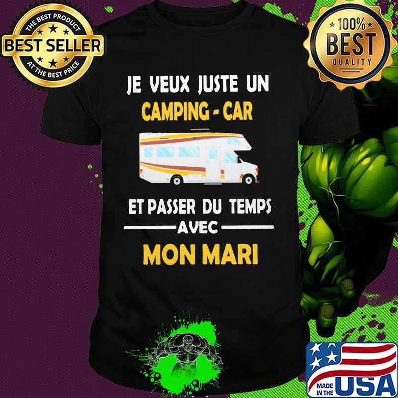 Je veux juste un camping car et passer du temps avec mon mari shirt