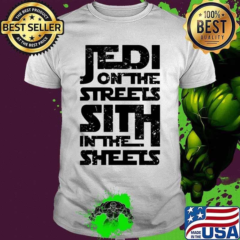 Jedi on the streets sith in the sheets shirt