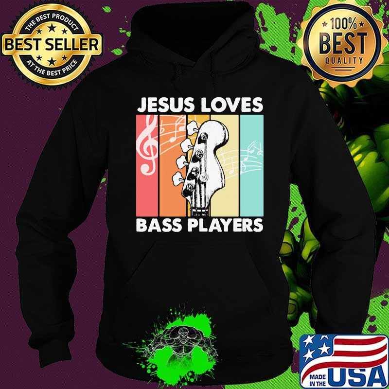 Jesus Loves Bass Players Guitar Vintage Retro Shirt Hoodie Jesus Loves Bass Players Guitar Vintage Retro Shirt Hoodie