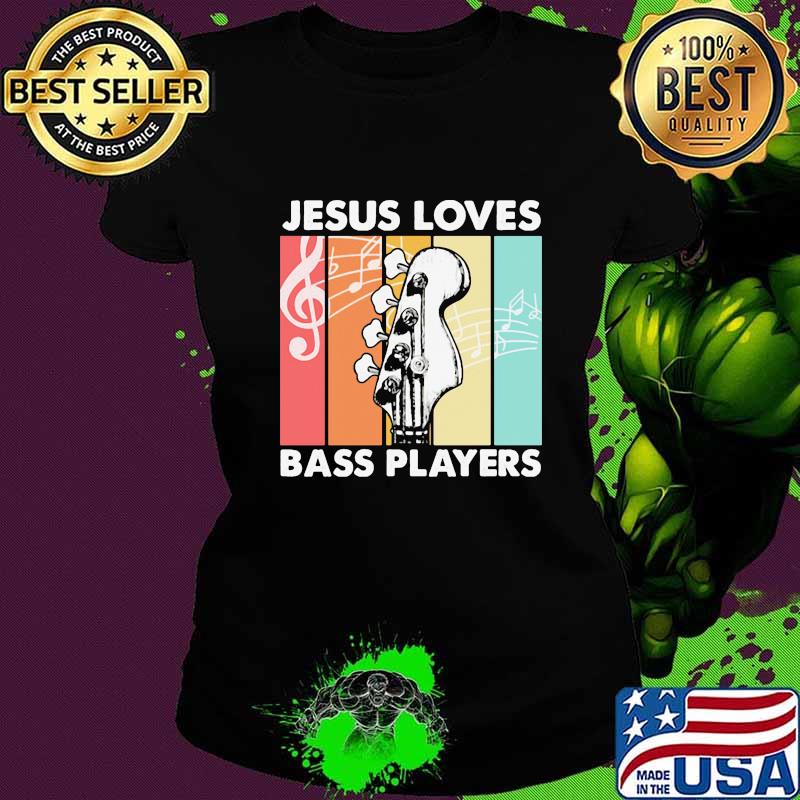 Jesus Loves Bass Players Guitar Vintage Retro Shirt Ladies tee Jesus Loves Bass Players Guitar Vintage Retro Shirt Ladies tee