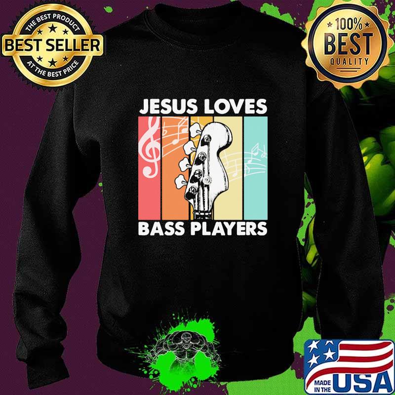 Jesus Loves Bass Players Guitar Vintage Retro Shirt Sweater Jesus Loves Bass Players Guitar Vintage Retro Shirt Sweater