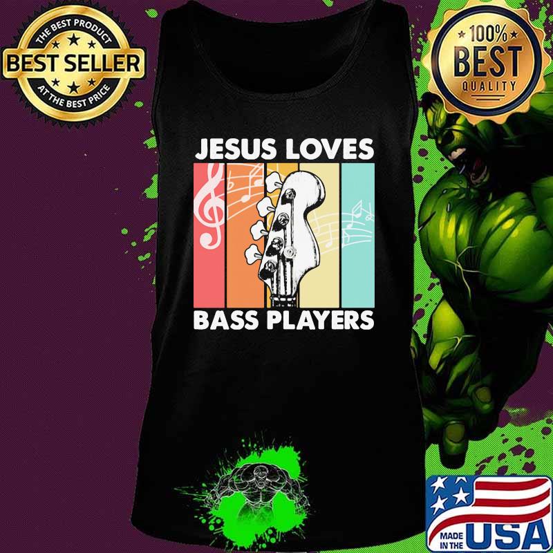 Jesus Loves Bass Players Guitar Vintage Retro Shirt Tank top Jesus Loves Bass Players Guitar Vintage Retro Shirt Tank top