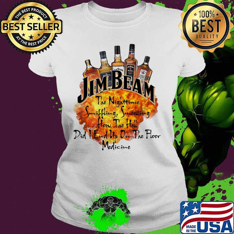 Jim beam the nighttime sniffling sneezing how the hell did i end un on the floor medicine s Ladies tee Jim beam the nighttime sniffling sneezing how the hell did i end un on the floor medicine s Ladies tee
