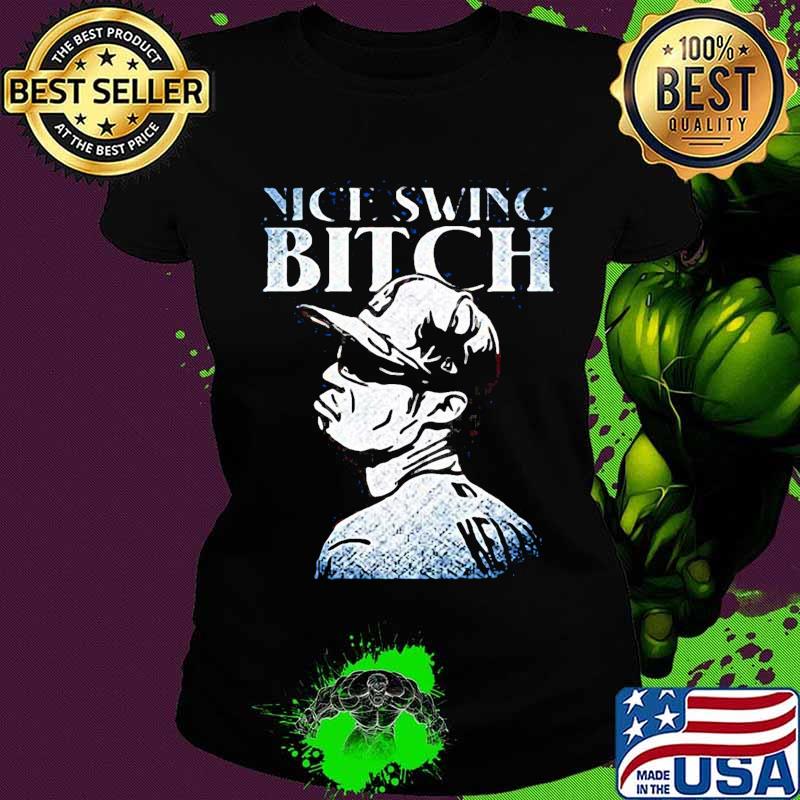 Joe kelly nice swing bitch s Ladies tee Joe kelly nice swing bitch s Ladies tee