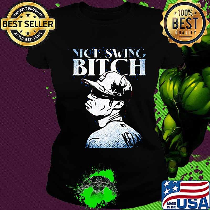 Joe kelly nice swing bitch s Ladies tee Joe kelly nice swing bitch s Ladies tee