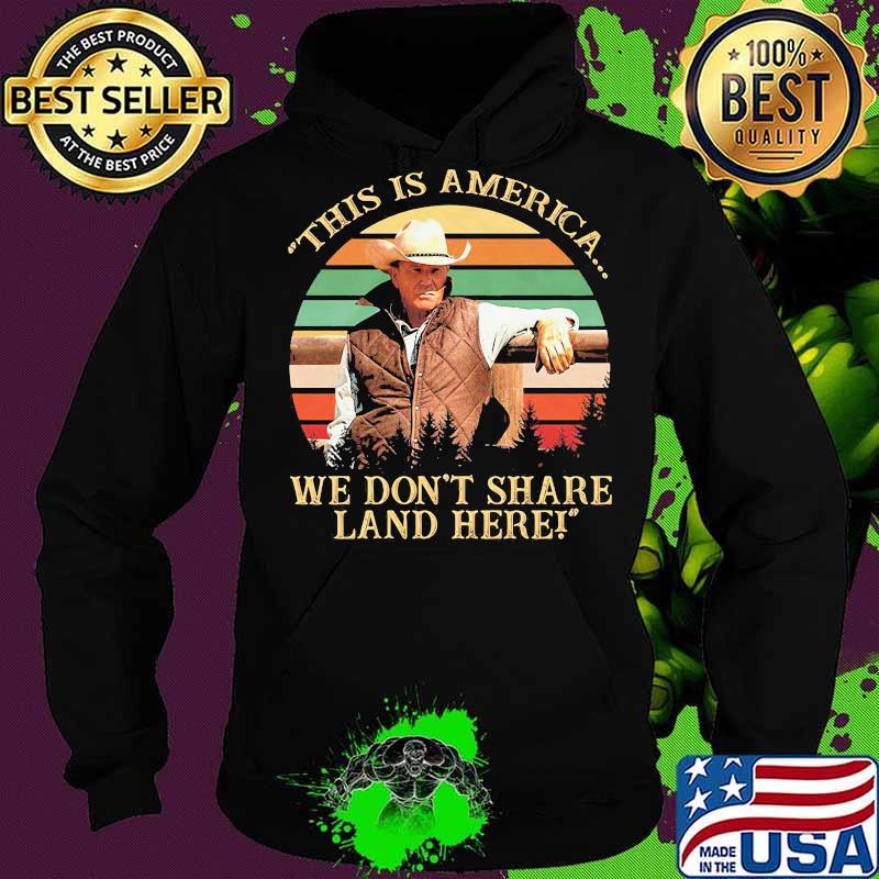 John dutton this is america we don't share land here vintage retro s Hoodie John dutton this is america we don't share land here vintage retro s Hoodie