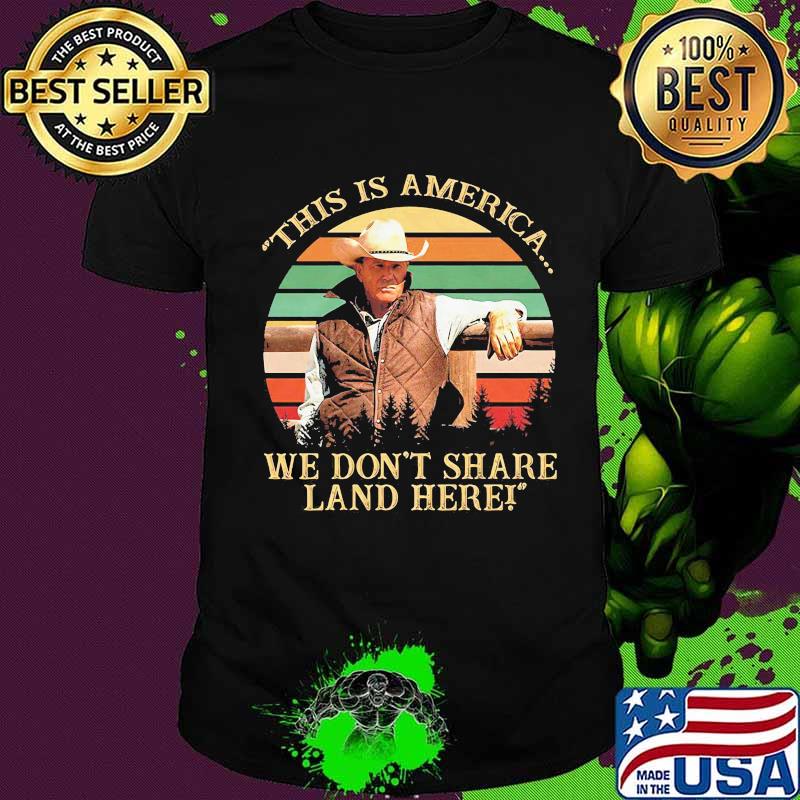 John dutton this is america we don't share land here vintage retro shirt