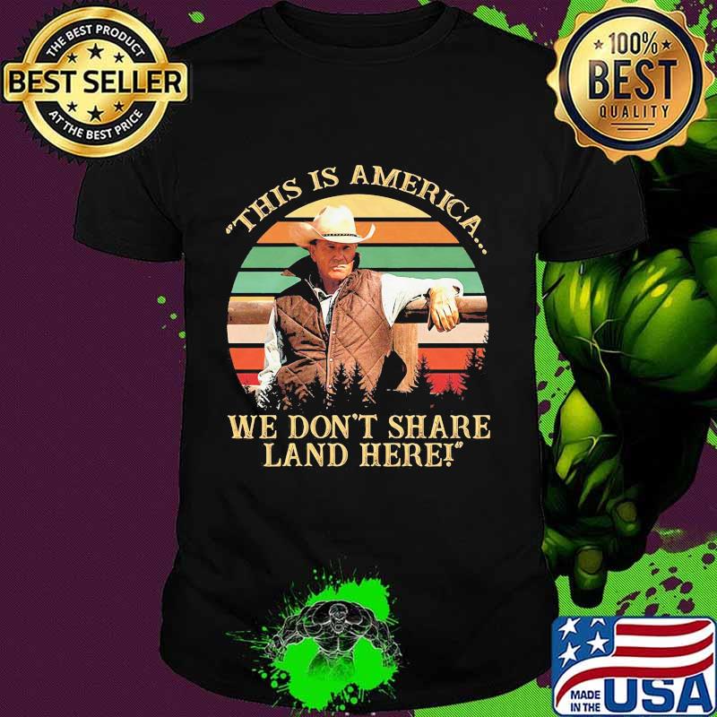 John dutton this is america we don't share land here vintage retro shirt