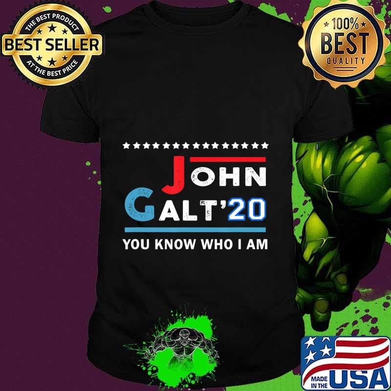 John Galt 20 Vote for John Galt 2020 You Know Who I Am T-Shirt