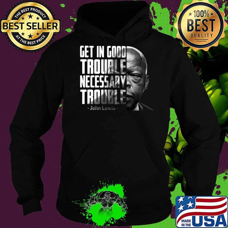 John lewis get in trouble good trouble necessary trouble s Hoodie John lewis get in trouble good trouble necessary trouble s Hoodie