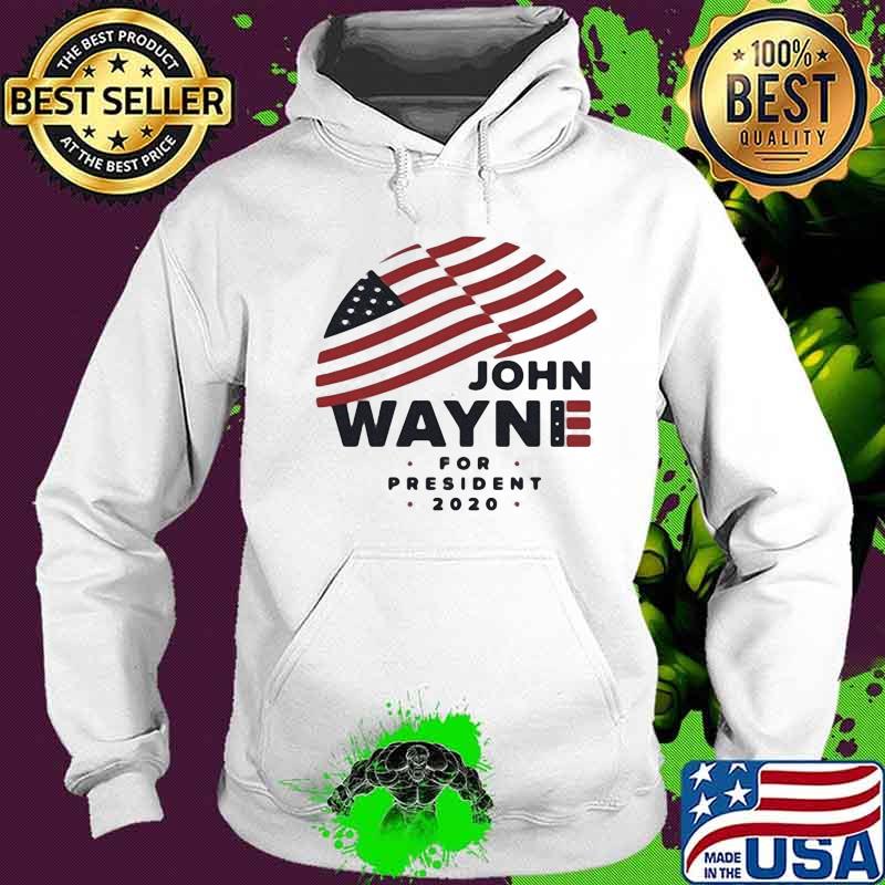 JOHN WAYNE FOR PRESIDENT 2020 AMERICAN FLAG SHIRT Hoodie JOHN WAYNE FOR PRESIDENT 2020 AMERICAN FLAG SHIRT Hoodie