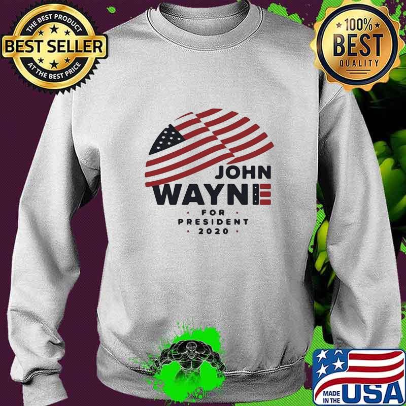 JOHN WAYNE FOR PRESIDENT 2020 AMERICAN FLAG SHIRT Sweater JOHN WAYNE FOR PRESIDENT 2020 AMERICAN FLAG SHIRT Sweater