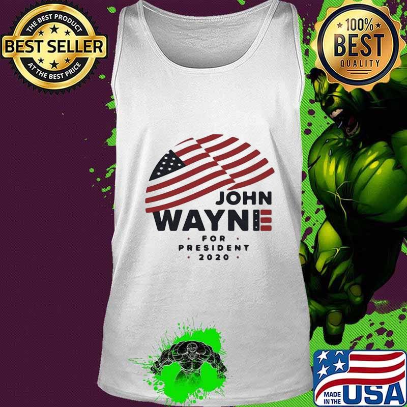 JOHN WAYNE FOR PRESIDENT 2020 AMERICAN FLAG SHIRT Tank top JOHN WAYNE FOR PRESIDENT 2020 AMERICAN FLAG SHIRT Tank top