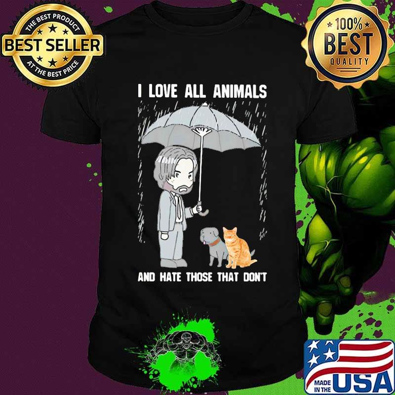 John wick i love all animals and hate those that don't shirt