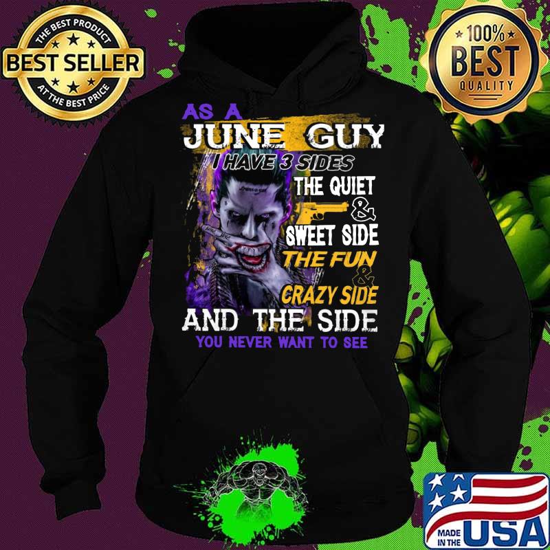 Joker as a june guy i have 3 sides the quiet and sweet side the fun and crazy side and the side you never want to see s Hoodie Joker as a june guy i have 3 sides the quiet and sweet side the fun and crazy side and the side you never want to see s Hoodie
