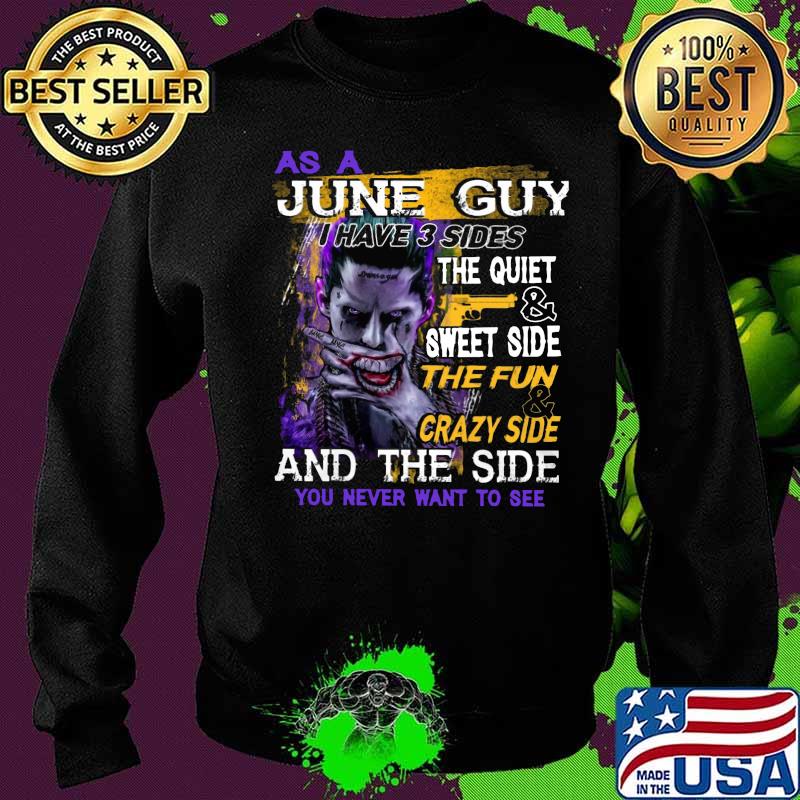 Joker as a june guy i have 3 sides the quiet and sweet side the fun and crazy side and the side you never want to see s Sweater Joker as a june guy i have 3 sides the quiet and sweet side the fun and crazy side and the side you never want to see s Sweater