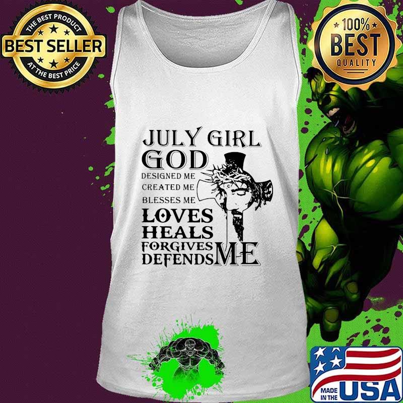 July girl god designed me created me blesses me loves heals forgives defends me s Tank top July girl god designed me created me blesses me loves heals forgives defends me s Tank top