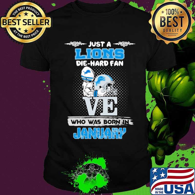 Just a detroit lion die hard fan who was born in january shirt