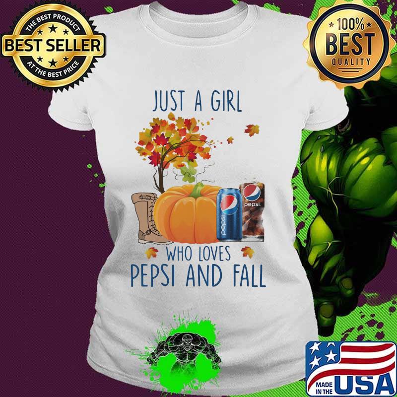 Just a girl who love pepsi and fall s Ladies tee Just a girl who love pepsi and fall s Ladies tee