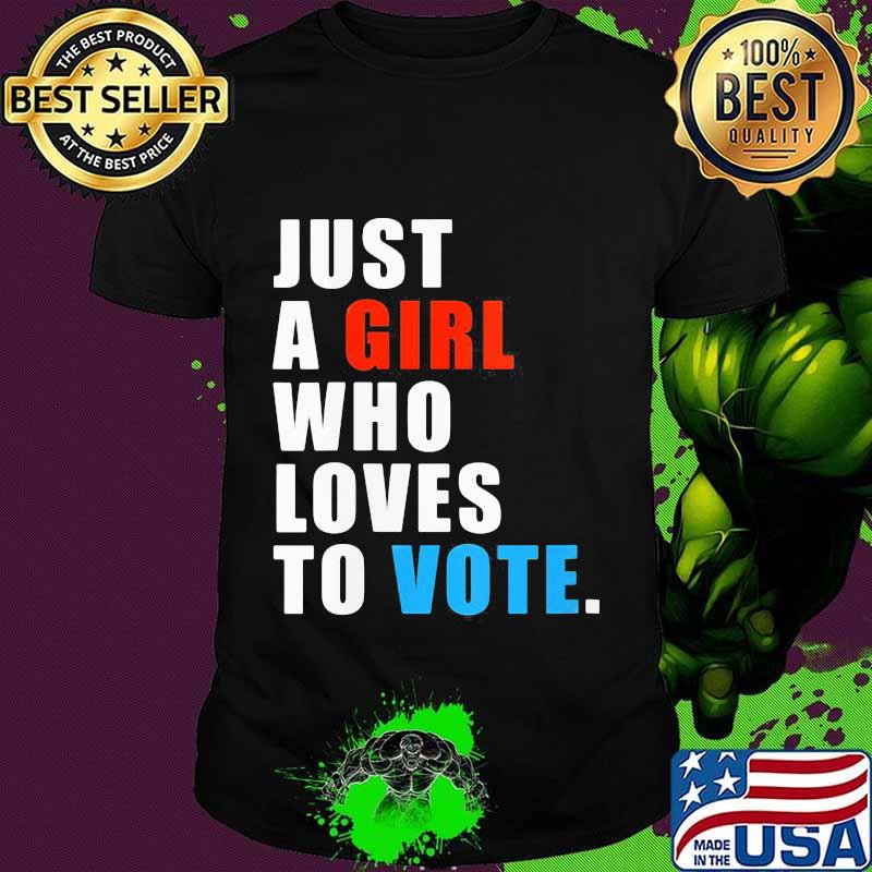 Just A Girl Who Loves To Vote Shirt