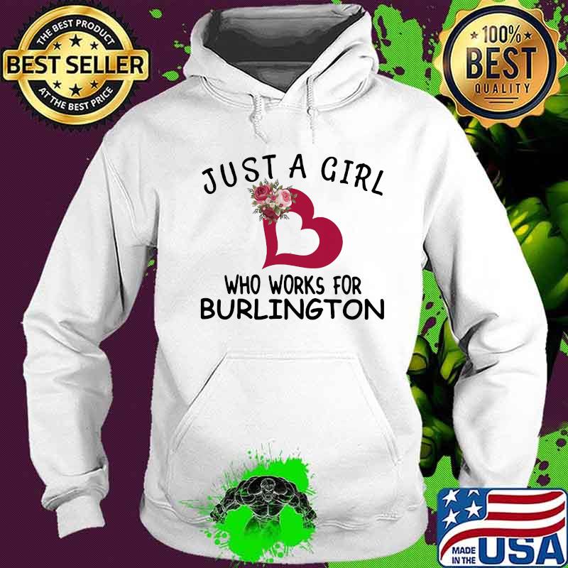 Just a girl who works for burlington heart flowers s Hoodie Just a girl who works for burlington heart flowers s Hoodie