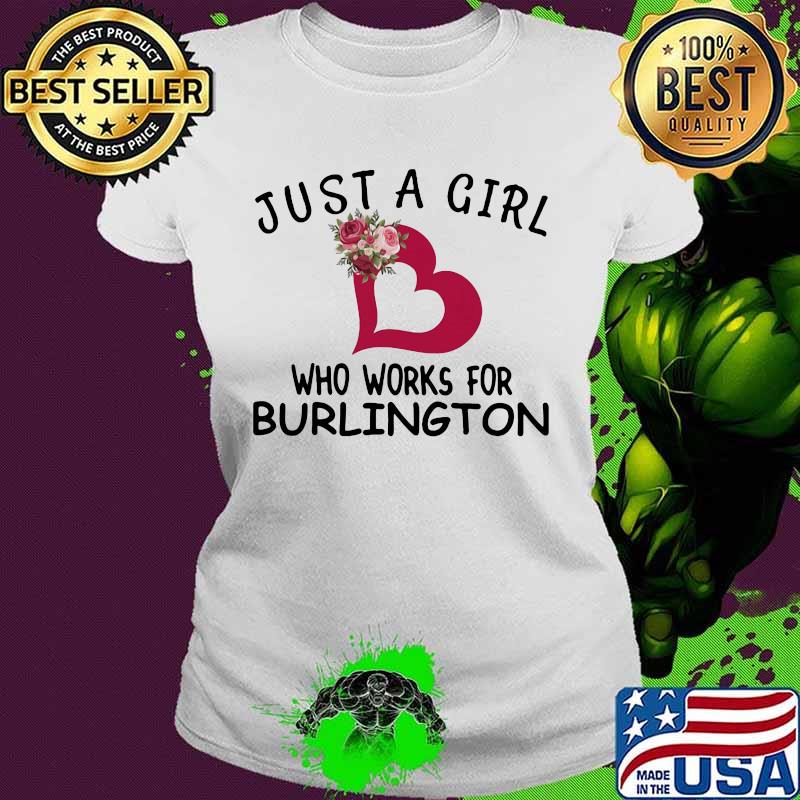 Just a girl who works for burlington heart flowers s Ladies tee Just a girl who works for burlington heart flowers s Ladies tee