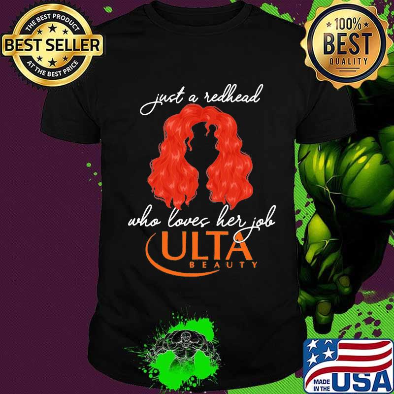 Just a redhead who loves her job ulta beauty shirt