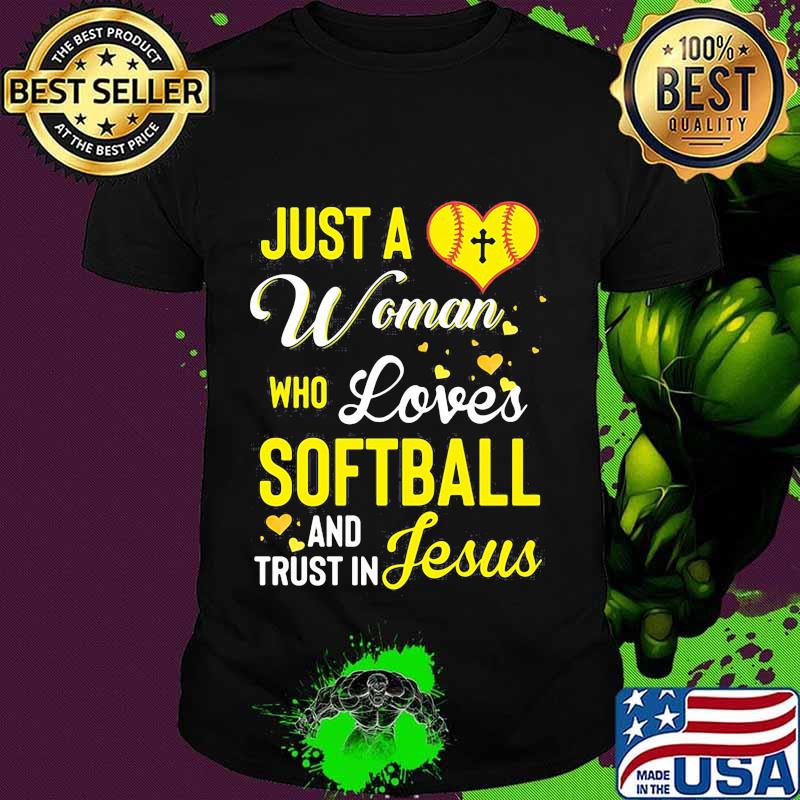 Just a woman who loves softball and trust in jesus hearts shirt