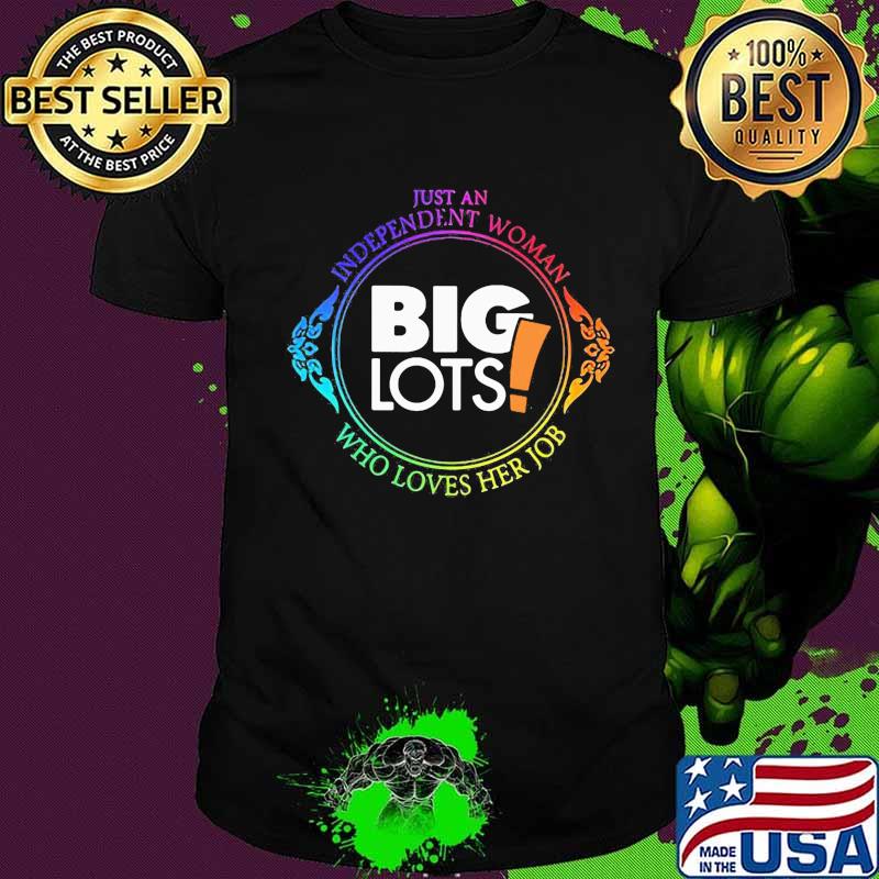 Just an independent woman big lots who loves her job shirt