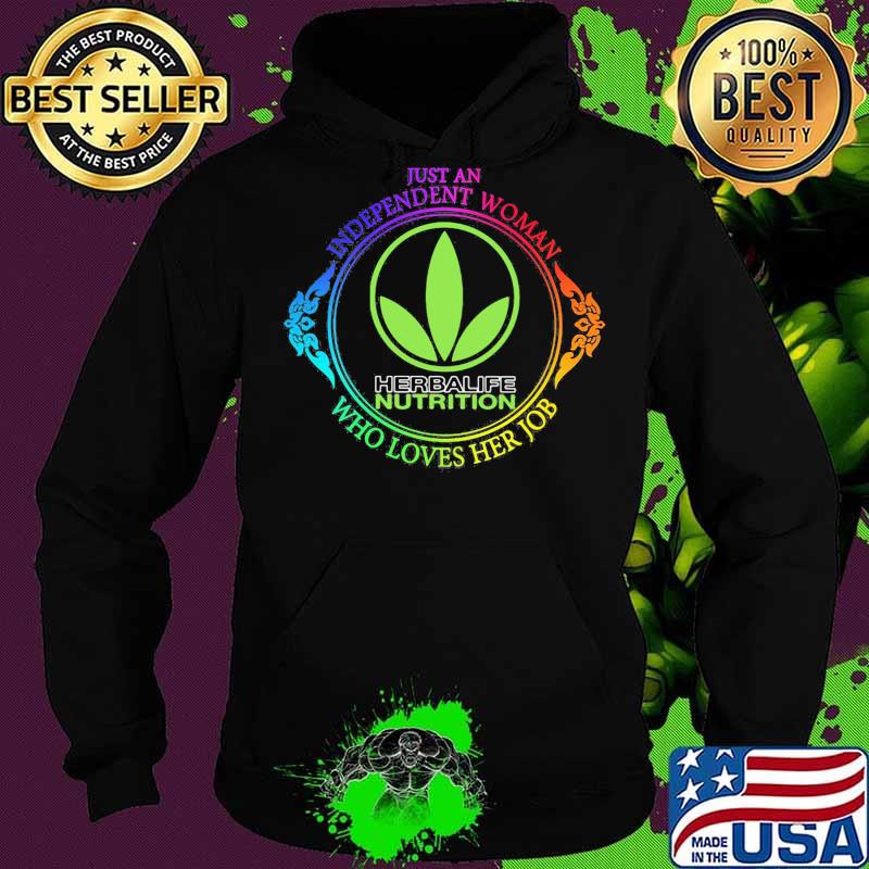 Just an independent woman herbalife nutrition who loves her job s Hoodie Just an independent woman herbalife nutrition who loves her job s Hoodie